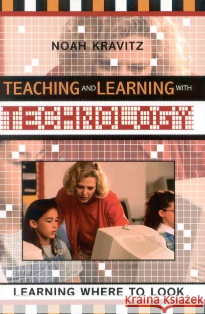 Teaching and Learning with Technology: Learning Where to Look Kravitz, Noah 9781578861170 Rowman & Littlefield Education
