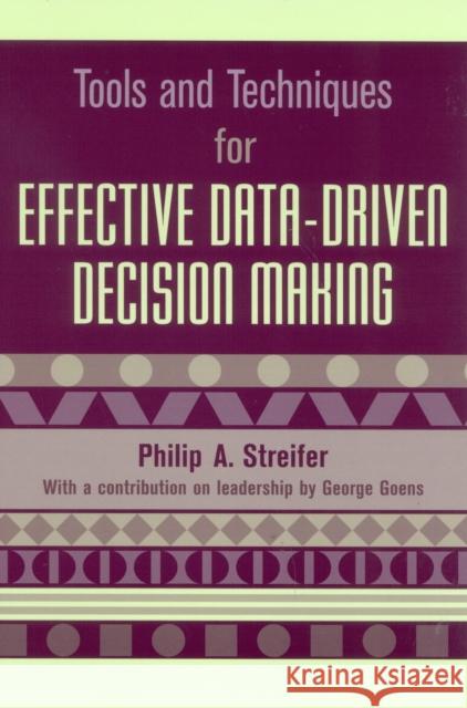 Tools and Techniques for Effective Data-Driven Decision Making Philip Alan Streifer 9781578861231 Rowman & Littlefield Education
