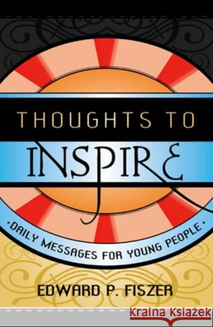 Thoughts to Inspire: Daily Messages for Young People Fiszer, Edward P. 9781578861248 Rowman & Littlefield Education