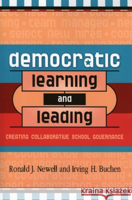 Democratic Learning and Leading: Creating Collaborative School Governance Newell, Ronald J. 9781578861293 Rowman & Littlefield Education