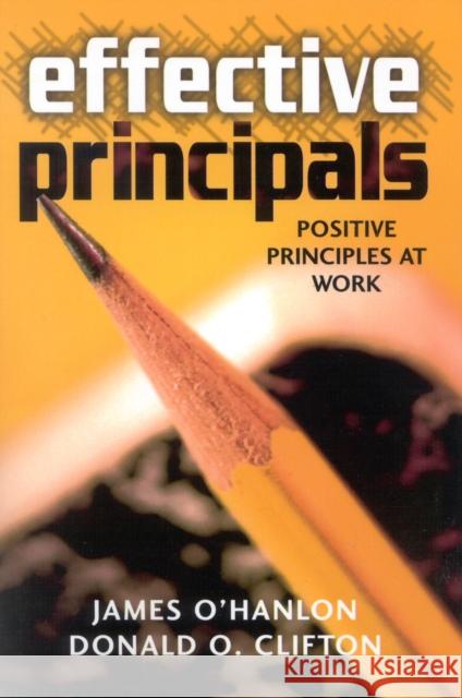 Effective Principals: Positive Principles at Work O'Hanlon, James 9781578861323 Rowman & Littlefield Education
