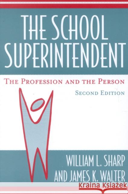 The School Superintendent: The Profession and the Person, 2nd edition Sharp, William L. 9781578861576 Rowman & Littlefield Education