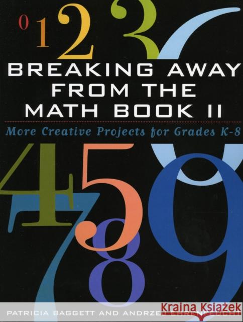 Breaking Away from the Math Book II: More Creative Projects for Grades K-8 Baggett, Patricia 9781578861606 Rowman & Littlefield Education