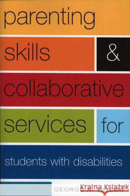 Parenting Skills and Collaborative Services for Students with Disabilities George R. Taylor 9781578861699