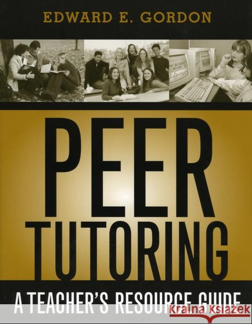 Peer Tutoring: A Teacher's Resource Guide Gordon, Edward E. 9781578861736 Scarecrow Press