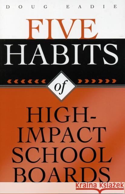 Five Habits of High-Impact School Boards Douglas C. Eadie Doug Eadie 9781578861767 Rowman & Littlefield Education
