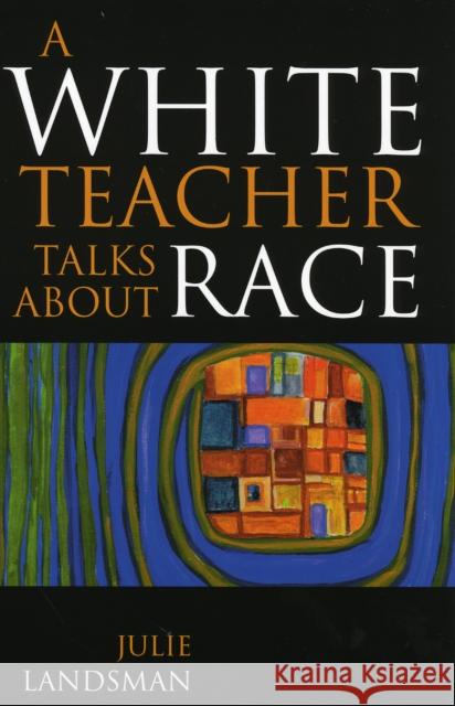 A White Teacher Talks about Race Julie Landsman 9781578861811 Rowman & Littlefield Education