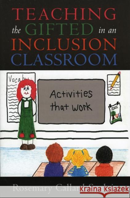 Teaching the Gifted in an Inclusion Classroom: Activities That Work: Activities That Work Callard-Szulgit, Rosemary S. 9781578861859 Rowman & Littlefield Education