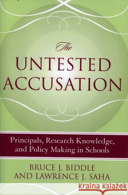 The Untested Accusation: Principals, Research Knowledge, and Policy Making in Schools Biddle, Bruce J. 9781578861934 Rowman & Littlefield Education