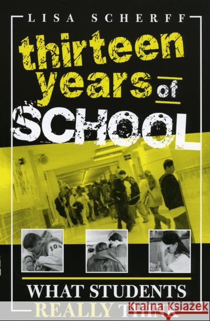 Thirteen Years of School: What Students Really Think Scherff, Lisa 9781578862009 Rowman & Littlefield Education
