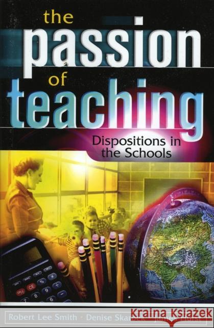 The Passion of Teaching: Dispositions in the Schools Smith, R. Lee 9781578862030 Rowman & Littlefield Education