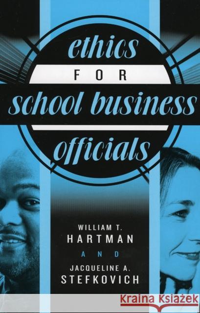 Ethics for School Business Officials William T. Hartman Jacqueline A. Stefkovich 9781578862054