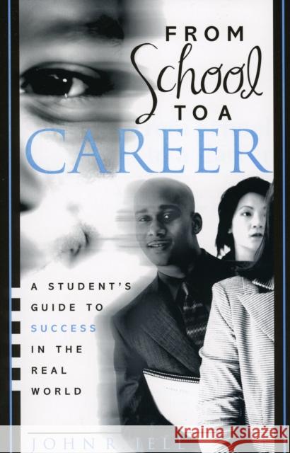 From School to a Career: A Student's Guide to Success in the Real World Jell, John R. 9781578862139 Rowman & Littlefield Education