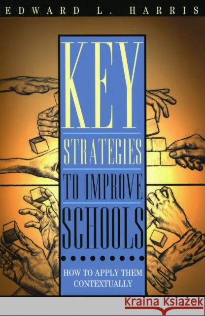 Key Strategies to Improve Schools: How to Apply Them Contextually Harris, Edward L. 9781578862320