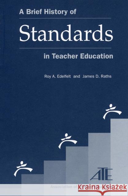 A Brief History of Standards in Teacher Education Roy A. Edelfelt 9781578862368 Rowman & Littlefield Education