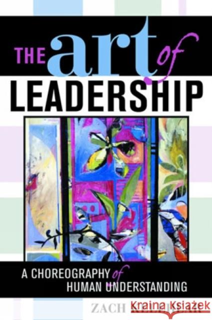 The Art of Leadership: A Choreography of Human Understanding Kelehear, Zach 9781578862382 Rowman & Littlefield Education