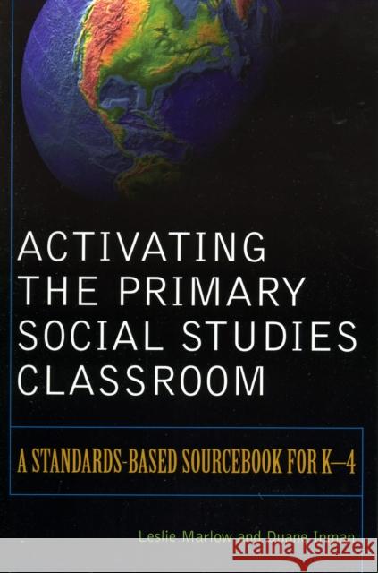 Activating the Primary Social Studies Classroom: A Standards-Based Sourcebook for K-4 Marlow, Leslie 9781578862412 Scarecrow Education