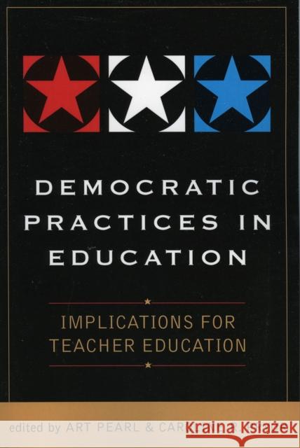 Democratic Practices in Education: Implications for Teacher Education Pearl, Art 9781578862474 Rowman & Littlefield Education