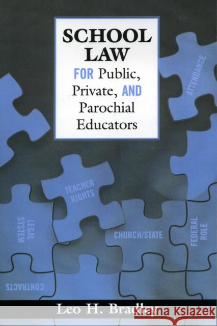 School Law for Public, Private, and Parochial Educators Leo H. Bradley 9781578862634 Rowman & Littlefield Education