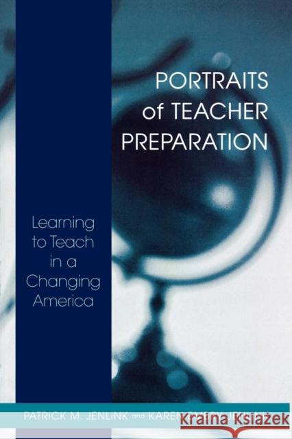 Portraits of Teacher Preparation: Learning to Teach in a Changing America Jenlink, Patrick M. 9781578862696 Rowman & Littlefield Education