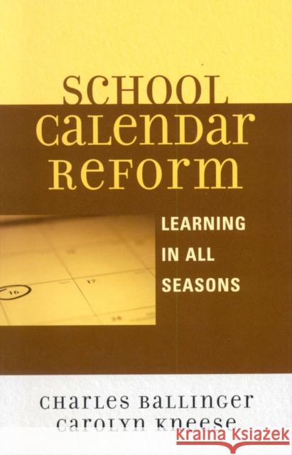School Calendar Reform: Learning in All Seasons Ballinger, Charles 9781578862788 Rowman & Littlefield Education