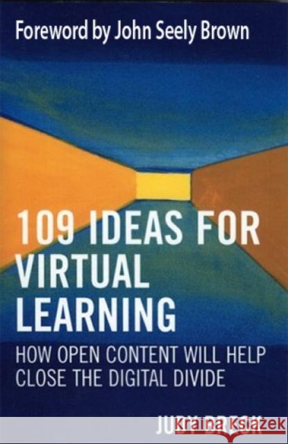 109 Ideas for Virtual Learning: How Open Content Will Help Close the Digital Divide Breck, Judy 9781578862801 Rowman & Littlefield Education