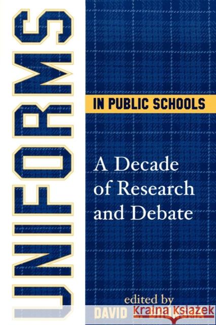 Uniforms in Public Schools: A Decade of Research and Debate Brunsma, David L. 9781578863075