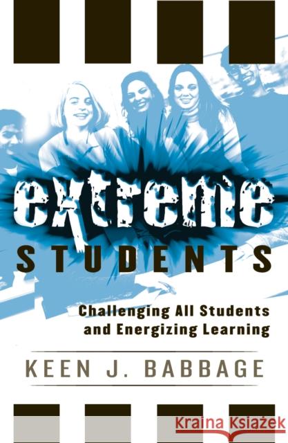 Extreme Students: Challenging All Students and Energizing Learning Babbage, Keen J. 9781578863129 Rowman & Littlefield Education