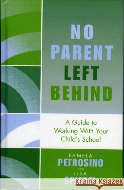 No Parent Left Behind: A Guide to Working with Your Child's School Petrosino, Pamela 9781578863273 Rowman & Littlefield Education