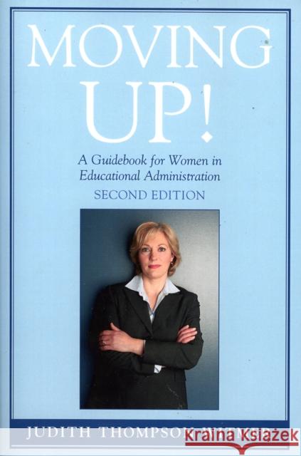 Moving Up!: A Guidebook for Women in Educational Administration Witmer, Judith Thompson 9781578863624