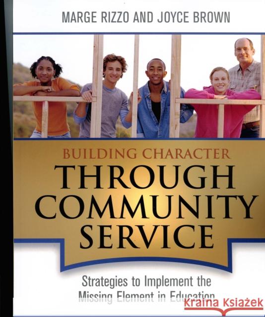 Building Character Through Community Service: Strategies to Implement the Missing Element in Education Rizzo, Margaret 9781578863662