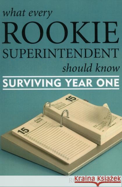 What Every Rookie Superintendent Should Know: Surviving Year One Reeves, Robert 9781578863679 Rowman & Littlefield Education