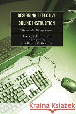Designing Effective Online Instruction: A Handbook for Web-Based Courses Koontz, Franklin R. 9781578863877 Rowman & Littlefield Education
