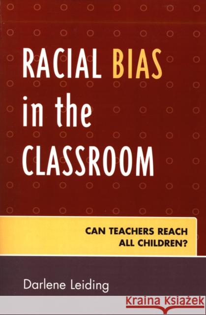 Racial Bias in the Classroom: Can Teachers Reach All Children? Leiding, Darlene 9781578863907 Rowman & Littlefield Education