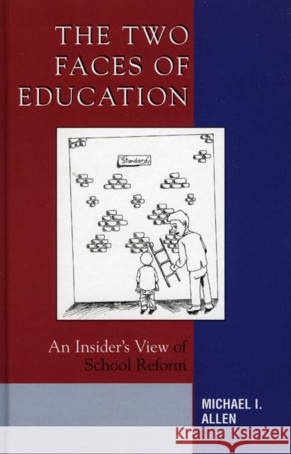 The Two Faces of Education: An Insider's View of School Reform Allen, Michael I. 9781578863976 Rowman & Littlefield Education