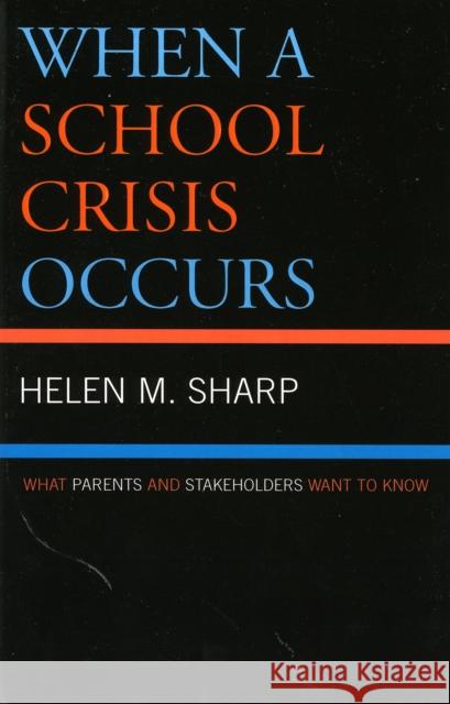 When a School Crisis Occurs: What Parents and Stakeholders Want to Know Sharp, Helen M. 9781578864201 Rowman & Littlefield Education
