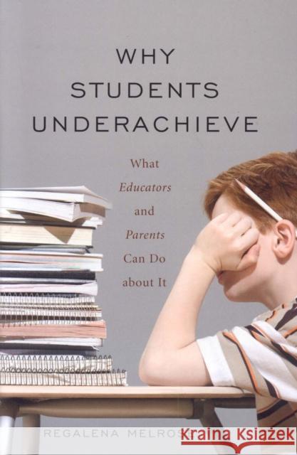 Why Students Underachieve: What Educators and Parents Can Do about It Melrose, Regalena 9781578864393 Rowman & Littlefield Education