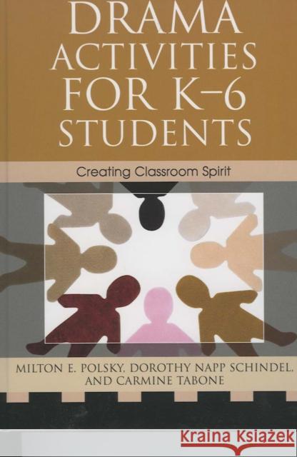 Drama Activities for K-6 Students: Creating Classroom Spirit Polsky, Milton E. 9781578864447 Rowman & Littlefield Education