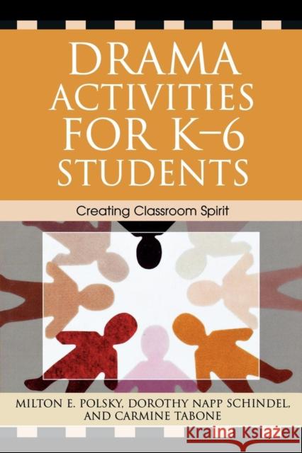 Drama Activities for K-6 Students: Creating Classroom Spirit Polsky, Milton E. 9781578864454 Rowman & Littlefield Education
