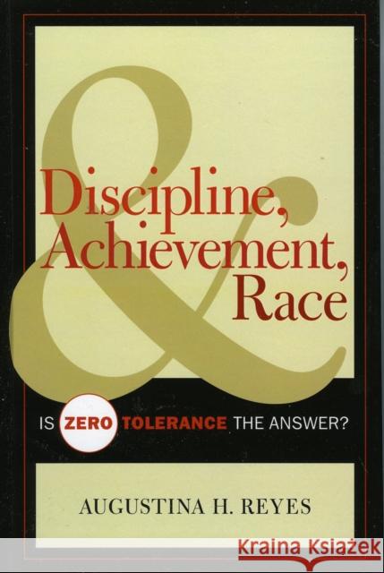 Discipline, Achievement, and Race: Is Zero Tolerance the Answer? Reyes, Augustina H. 9781578864508 Rowman & Littlefield Education