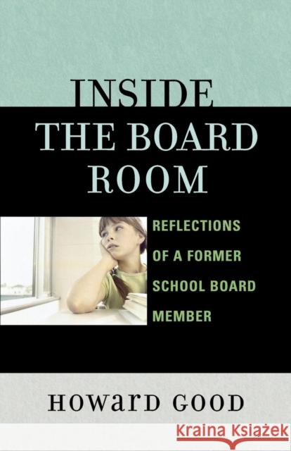 Inside the Board Room: Reflections of a Former School Board Member Good, Howard 9781578864539 Rowman & Littlefield Education