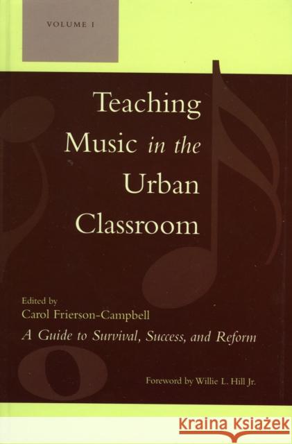 Teaching Music in the Urban Classroom: A Guide to Survival, Success, and Reform, Volume 1 Frierson-Campbell, Carol 9781578864607 Rowman & Littlefield Education