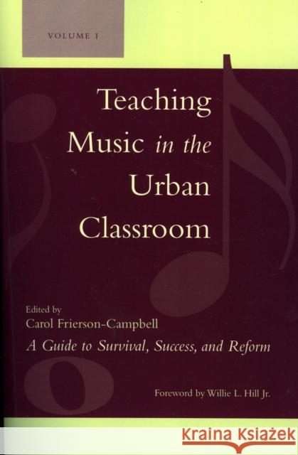 Teaching Music in the Urban Classroom: A Guide to Survival, Success, and Reform, Volume 1 Frierson-Campbell, Carol 9781578864614 Rowman & Littlefield Education