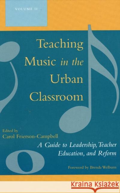 Teaching Music in the Urban Classroom: A Guide to Leadership, Teacher Education, and Reform, Volume 2 Frierson-Campbell, Carol 9781578864645 Rowman & Littlefield Education