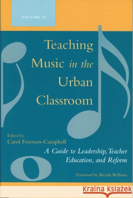 Teaching Music in the Urban Classroom: A Guide to Leadership, Teacher Education, and Reform, Volume 2 Frierson-Campbell, Carol 9781578864652 Rowman & Littlefield Education