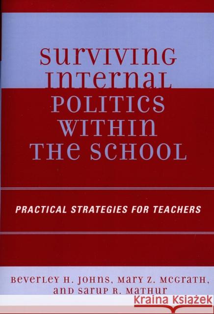Surviving Internal Politics Within the School: Practical Strategies for Teachers Johns, Beverley H. 9781578864751 Rowman & Littlefield Education
