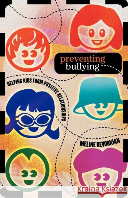Preventing Bullying : Helping Kids Form Positive Relationships Meline Kevorkian 9781578864843 Rowman & Littlefield Education