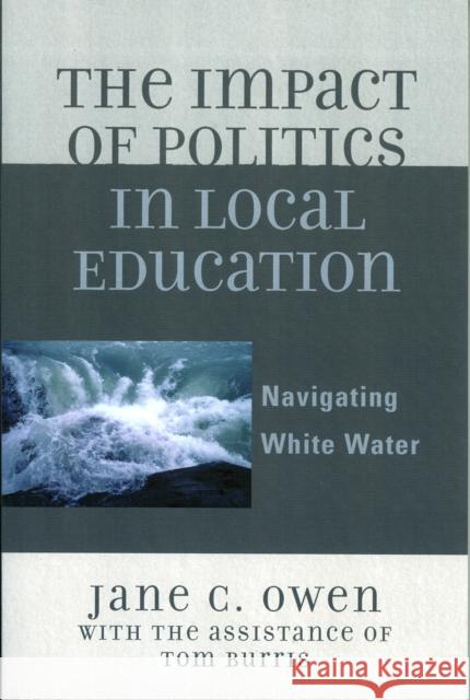 The Impact of Politics in Local Education: Navigating White Water Owen, Jane C. 9781578864867