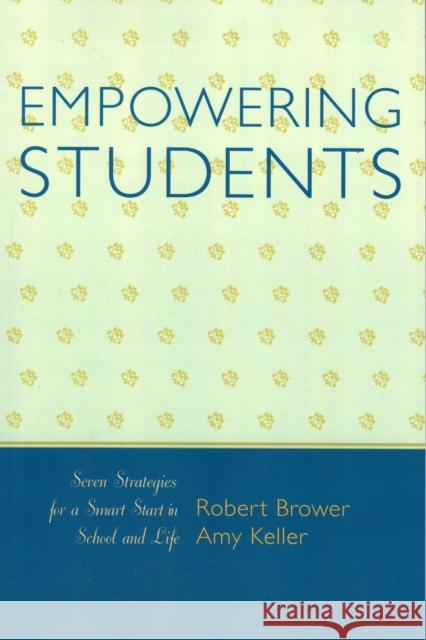 Empowering Students: Seven Strategies for a Smart Start in School and Life Brower, Robert 9781578864928 Rowman & Littlefield Education