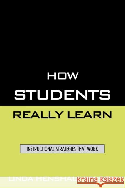 How Students Really Learn: Instructional Strategies That Work Wilson, Linda Henshall 9781578864959 Rowman & Littlefield Education